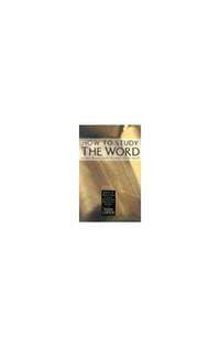 How to Study the Word: Taking the Bible from the Pages to the Heart