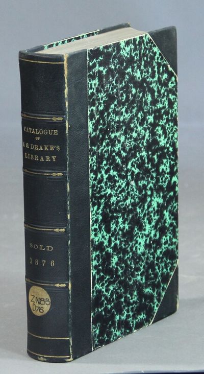 Catalogue of the private library of Samuel Gardner Drake, of Boston ... to be sold at by auction at the salesroom of Leonard & Co...