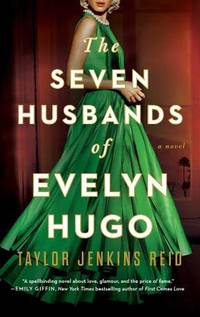 The Seven Husbands of Evelyn Hugo: A Novel by Taylor Jenkins Reid