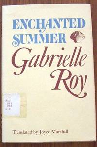 Enchanted Summer by Roy, Gabrielle.  Translated from the French By Joyce Marshall - 1976