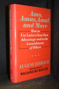cover of Amo, Amas, Amat and More; How to Use Latin to Your Own Advantage and the Astonishment of Others