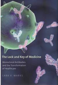 cover of THE LOCK AND KEY OF MEDICINE Monoclonal Antibodies and the Transformation of Healthcare