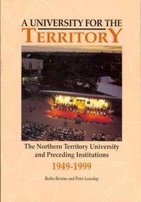 cover of A UNIVERSITY FOR THE TERRITORY The Northern Territory University and Preceding Institutions 1949-1999