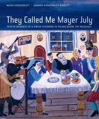 They Called Me Mayer July: Painted Memories of a Jewish Childhood in Poland Before the Holocaust