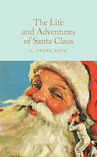 The Life and Adventures of Santa Claus: L. Frank Baum (Macmillan Collector's Library)