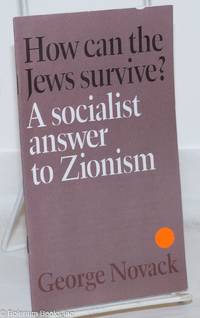 How can the Jews survive? A socialist answer to Zionism by Novack, George - 1994