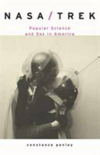 Nasa/trek : Popular Science and Sex in America