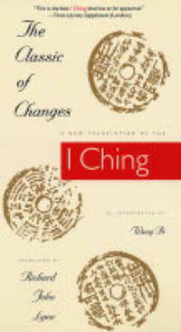 The Classic of Changes: A New Translation of the I Ching as Interpreted by Wang Bi