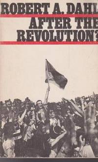 After the revolution?: Authority in a good society by Robert Alan Dahl - 1970