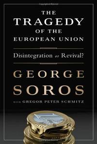 The Tragedy of the European Union: Disintegration or Revival? by George Soros