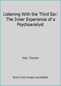 Listening With the Third Ear: The Inner Experience of a Psychoanalyst