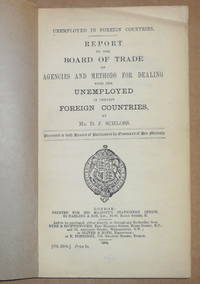 Report to the Board of Trade on Agencies and Methods for Dealing with the Unemployed in certain...
