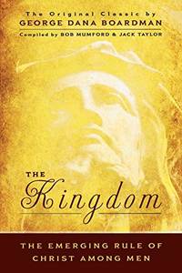 The Kingdom: The Emerging Rule of Christ Among Men: The Original Classic by George Dana Bourdman