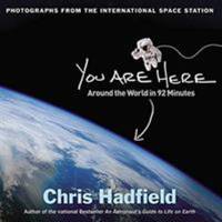 You Are Here : Around the World in 92 Minutes: Photographs from the International Space Station