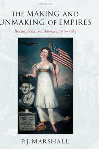 The Making and Unmaking of Empires: Britain, India, and America C.1750-1783