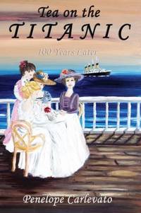 Tea on the Titanic : 100 Years Later