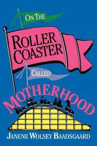 On the Roller Coaster Called Motherhood