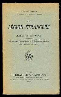 image of LA LEGION ETRANGERE: RECUEIL DE DOCUMENTS CONCERNANT L'HISTORIQUE, L'ORGANISATION ET LA LEGISLATION SPECIALE DES REGIMENTS ETRANGERS.