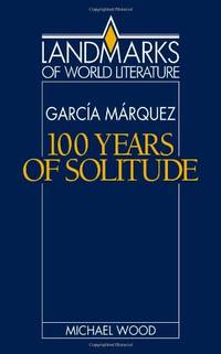 Gabriel Garcia Marquez: One Hundred Years of Solitude (Landmarks of World Literature) by Wood, Michael