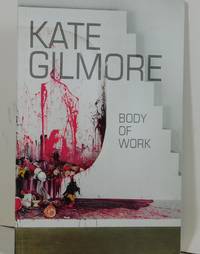 Kate Gilmore: Body of Work by Kate Gilmore - Paperback - 2013-01-01 - from Barner Books (SKU: BB-010920-A)