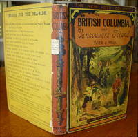 BRITISH COLUMBIA, and VANCOUVER ISLAND; Comprising a historical sketch of the British settlements in the North-West coast of America ... Compiled from Official and other Authentic Sources. by Hazlitt, William Carew - 1858