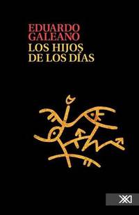 Los Hijos de Los Dias by Galeano Eduardo