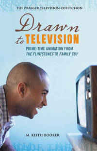 Drawn to Television: Prime-Time Animation from The Flintstones to Family Guy