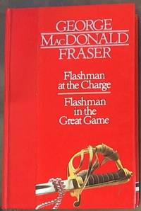 Flashman at the Charge and Flashman in the Great Game by Fraser, George MacDonald - 1983