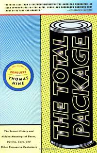 Total Package, The: The Secret History and Hidden Meanings of Boxes, Bottles, Cans, and Other...