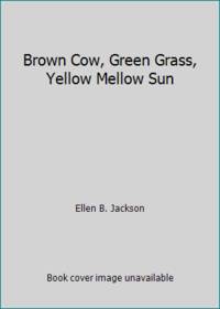 Brown Cow, Green Grass, Yellow Mellow Sun