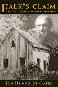 Falk's Claim; The Life and Death of a Redwood Lumber Town