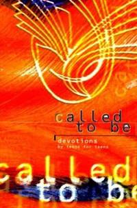 Called to Be : Devotions by Teens for Teens