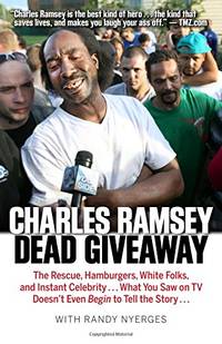 Dead Giveaway: The Rescue, Hamburgers, White Folks, and Instant Celebrity . . . What You Saw on...