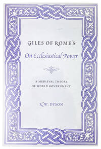 Giles of Rome's On Ecclesiastical Power: A medieval theory of world government. A critical edition and translation