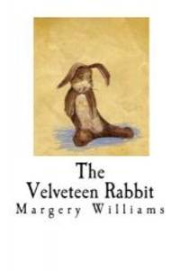 The Velveteen Rabbit: How Toys Become Real by Margery Williams - 2016-05-05