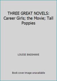 THREE GREAT NOVELS: Career Girls; the Movie; Tall Poppies
