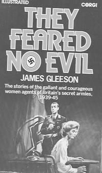They Feared No Evil : The Stories of the Gallant and Courageous Women Agents of Britain's Secret...
