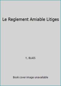 Le Reglement Amiable Litiges by Y, BLAIS - 1998