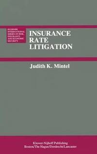 Insurance Rate Litigation : A Survey of Judicial Treatment of Insurance Ratemaking and Insurance...