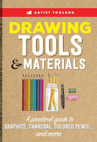 Artist Toolbox: Drawing Tools and Materials : A Practical Guide to Graphite, Charcoal, Colored...