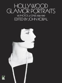 Hollywood Glamor Portraits: 145 Portraits of Stars, 1926-49 by Kobal, John