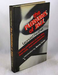 image of The Pleasures of Jazz: Leading Performers On Their Lives, Their Music, Their Contemporaries