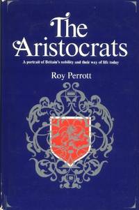 The Aristocrats A Portrait of Britain's Nobility and Their Way of Life Today