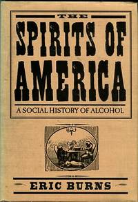 The Spirits Of America: A Social History Of Alcohol