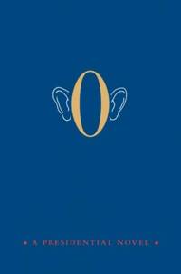 O: A Presidential Novel