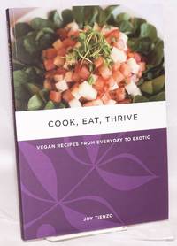 image of Cook, Eat, Thrive: Vegan Recipes from Everyday to Exotic