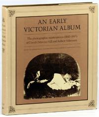 An Early Victorian Album: The Photographic Masterpieces (1843-1847) of David Octavius Hill and...