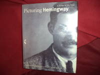 PIcturing Hemingway. A Writer in His Time.