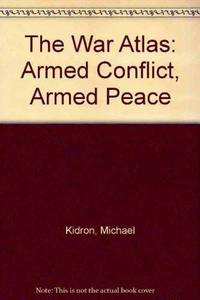 The War Atlas: Armed Conflict, Armed Peace