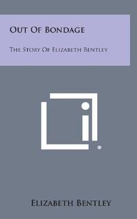 cover of Out of Bondage: The Story of Elizabeth Bentley